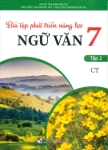 BÀI TẬP PHÁT TRIỂN NĂNG LỰC NGỮ VĂN LỚP 7 - TẬP 2 (Theo chương trình GDPT mới - Bám sát SGK Chân trời sáng tạo)